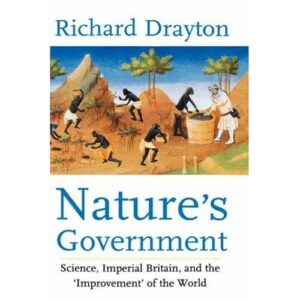 Nature's Government: Science, Imperial Britain, and the "Improvement" of the World